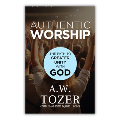 Authentic Worship - A.W. Tozer