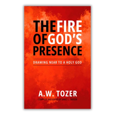 The Fire of God's Presence - A.W. Tozer