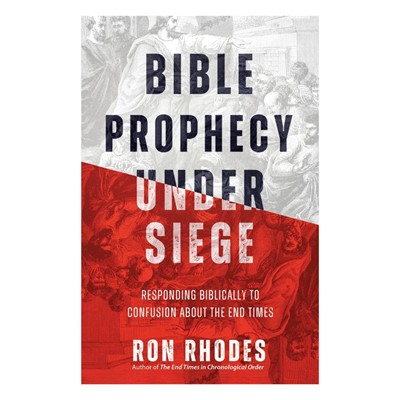 Bible Prophecy Under Siege, Responding Biblically to Confusion About the End Times