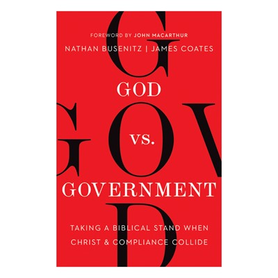 God vs. Government, Taking a Biblical Stand When Christ and Compliance Collide