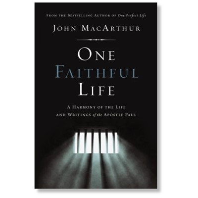 One Faithful Life: A Harmony of the Life and Letters of Paul - John MacArthur
