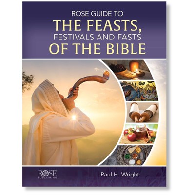Rose Guide to the Feasts, Festivals and Fasts of the Bible