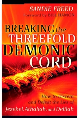 Breaking the Threefold Demonic Cord (Soft Cover)