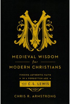 Medieval Wisdom for Modern Christians