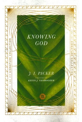 Knowing God (The IVP Signature Collection)