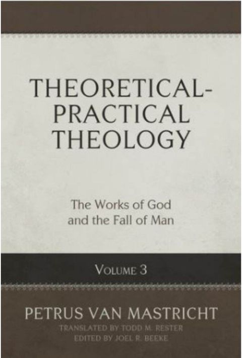 Theoretical-Practical Theology, Volume 3: The Works of God and the Fall of Man