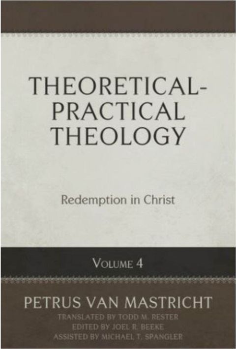 Theoretical-Practical Theology, Volume 4: Redemption in Christ